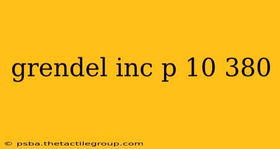 grendel inc p 10 380