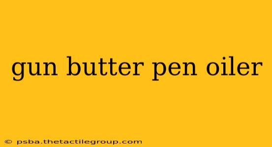 gun butter pen oiler