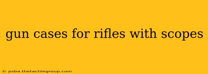 gun cases for rifles with scopes