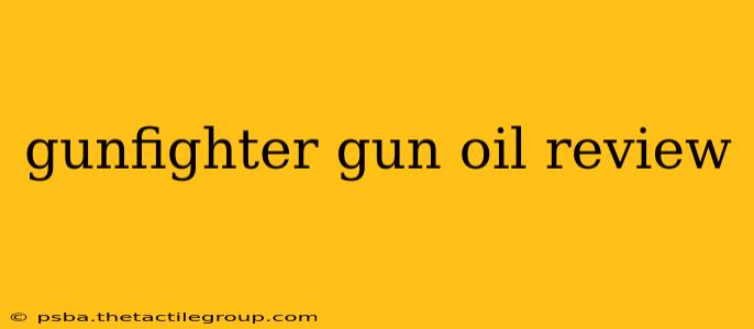 gunfighter gun oil review