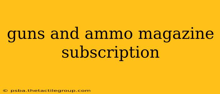 guns and ammo magazine subscription