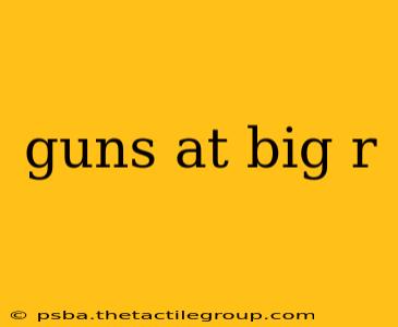 guns at big r