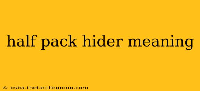 half pack hider meaning