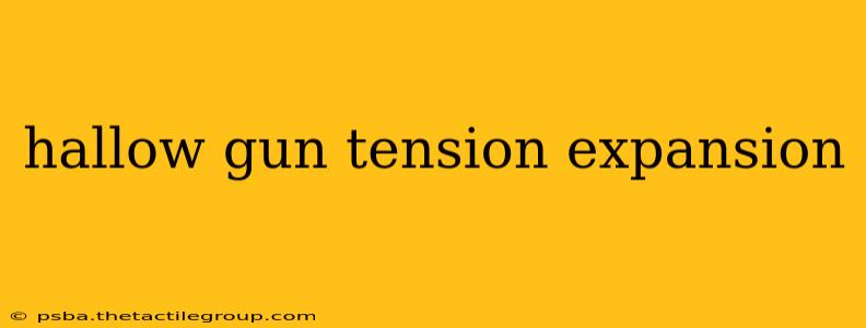 hallow gun tension expansion