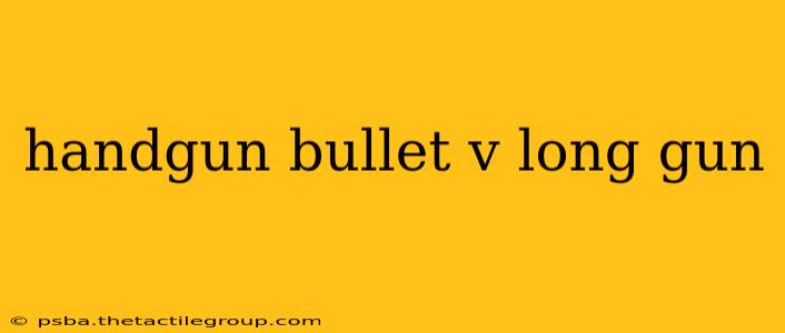 handgun bullet v long gun