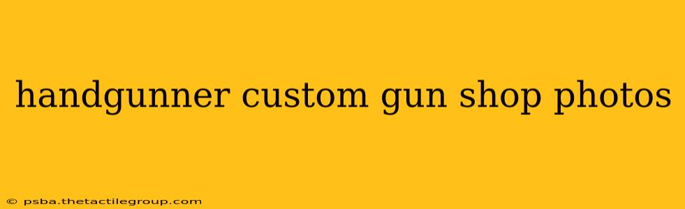 handgunner custom gun shop photos