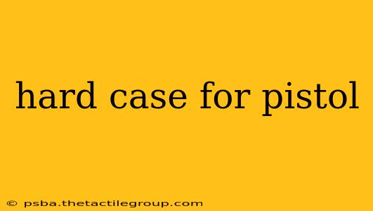 hard case for pistol