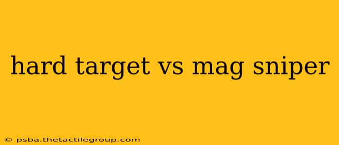 hard target vs mag sniper