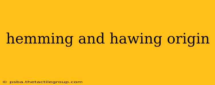 hemming and hawing origin