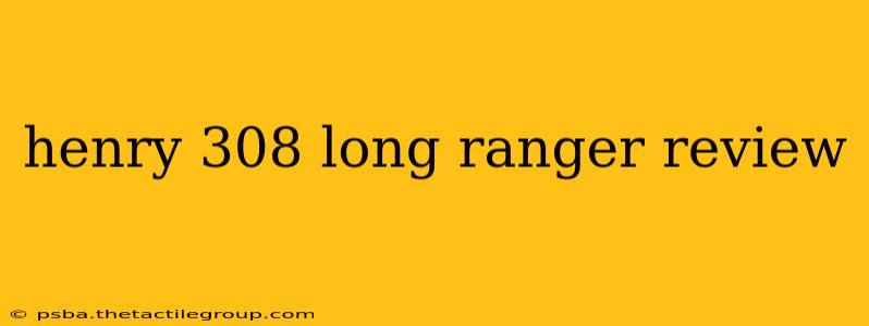 henry 308 long ranger review