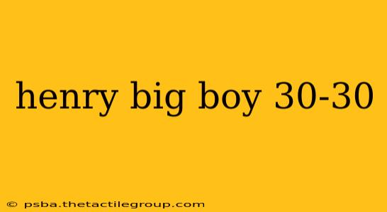 henry big boy 30-30