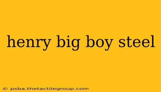 henry big boy steel