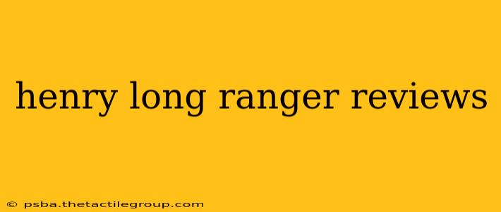 henry long ranger reviews