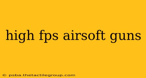 high fps airsoft guns