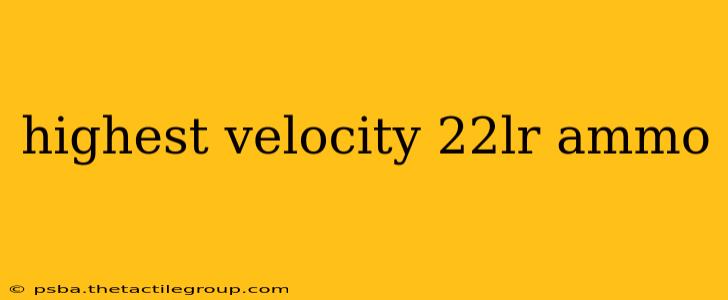 highest velocity 22lr ammo