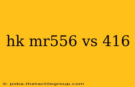 hk mr556 vs 416