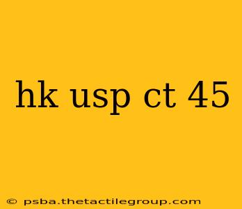 hk usp ct 45