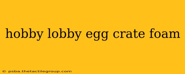 hobby lobby egg crate foam