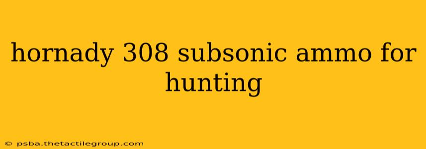 hornady 308 subsonic ammo for hunting