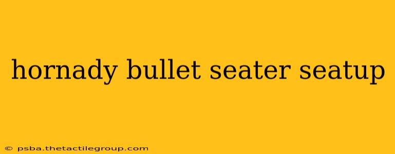 hornady bullet seater seatup