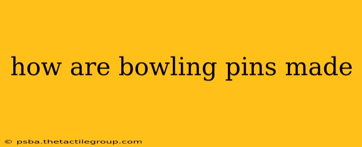 how are bowling pins made