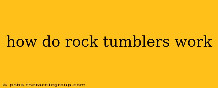 how do rock tumblers work