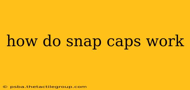 how do snap caps work