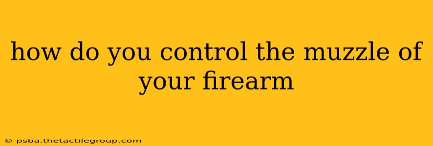 how do you control the muzzle of your firearm