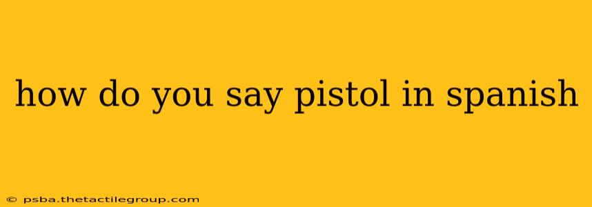 how do you say pistol in spanish