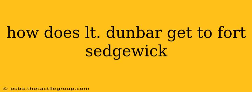 how does lt. dunbar get to fort sedgewick