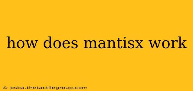 how does mantisx work