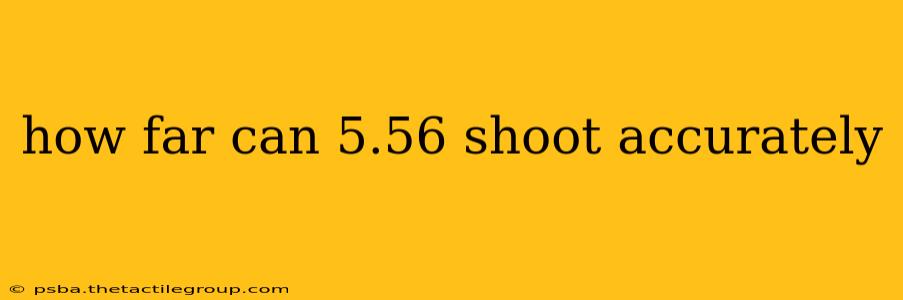 how far can 5.56 shoot accurately