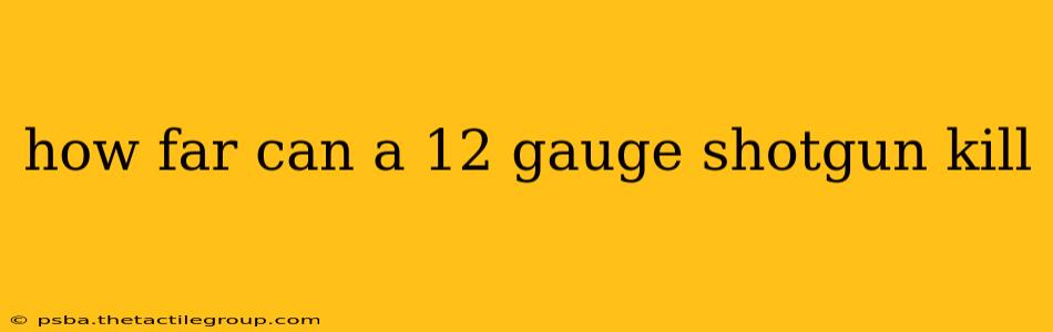 how far can a 12 gauge shotgun kill