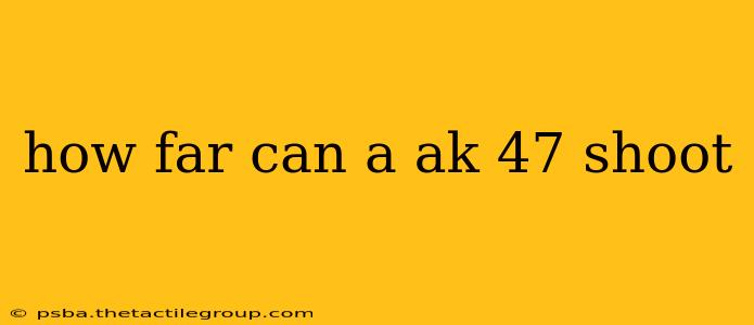 how far can a ak 47 shoot