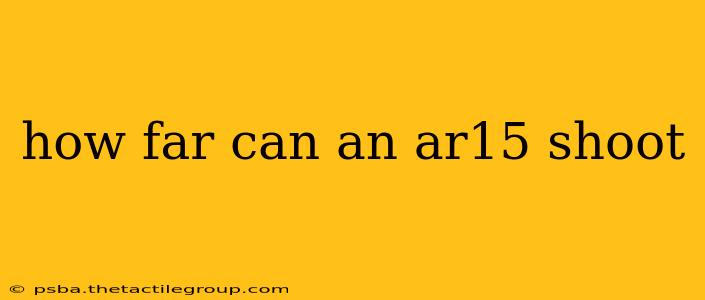 how far can an ar15 shoot