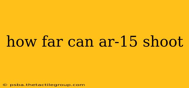 how far can ar-15 shoot