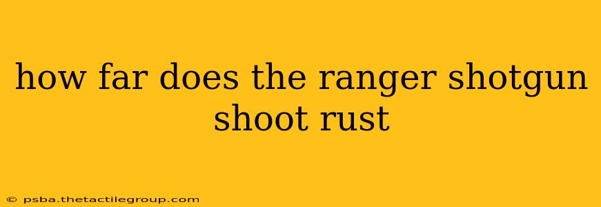 how far does the ranger shotgun shoot rust