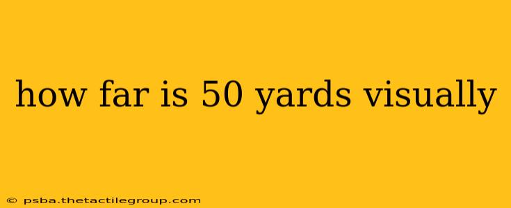 how far is 50 yards visually