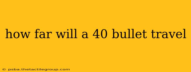 how far will a 40 bullet travel