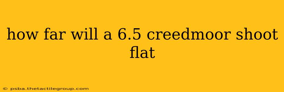 how far will a 6.5 creedmoor shoot flat