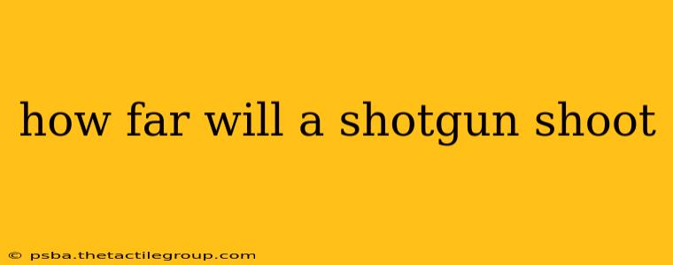 how far will a shotgun shoot