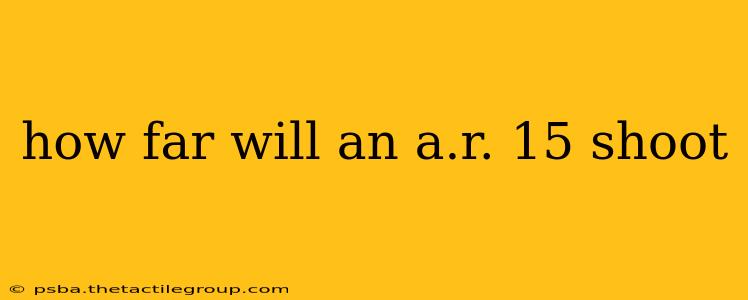 how far will an a.r. 15 shoot