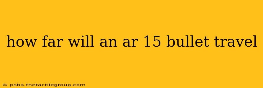 how far will an ar 15 bullet travel