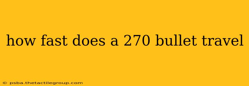 how fast does a 270 bullet travel