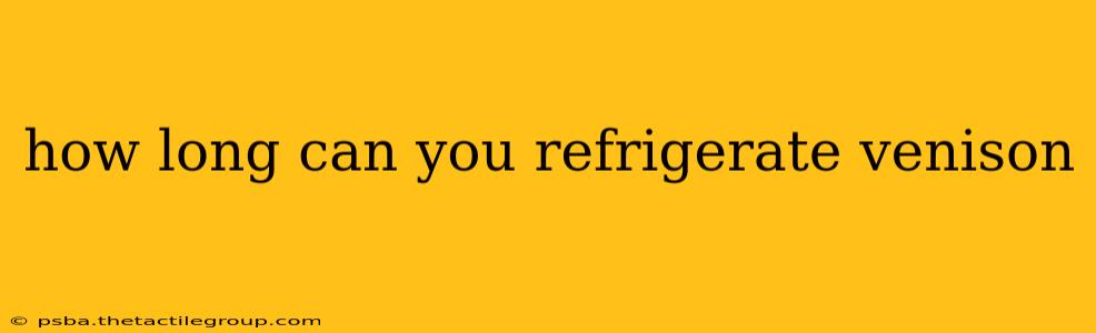 how long can you refrigerate venison