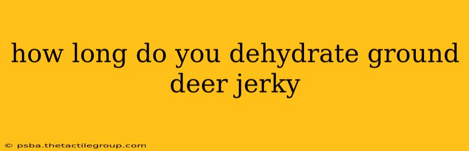 how long do you dehydrate ground deer jerky