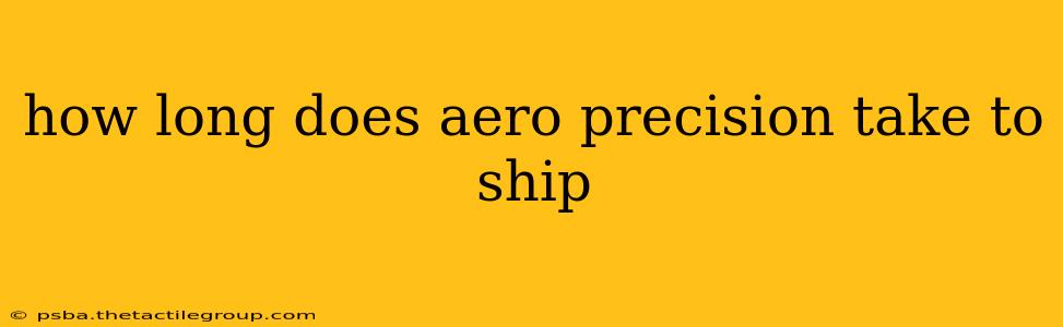 how long does aero precision take to ship