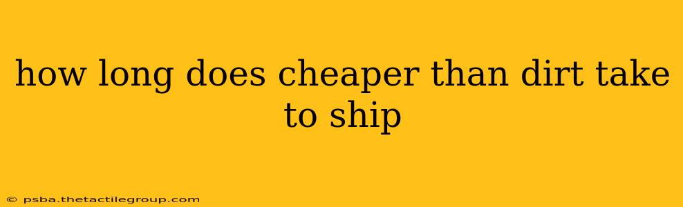 how long does cheaper than dirt take to ship