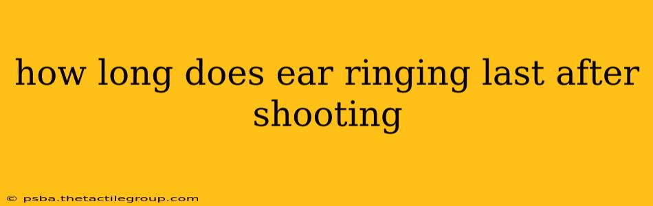 how long does ear ringing last after shooting