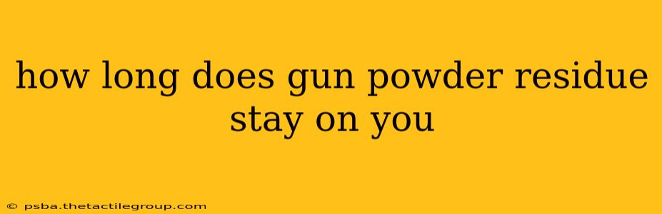 how long does gun powder residue stay on you